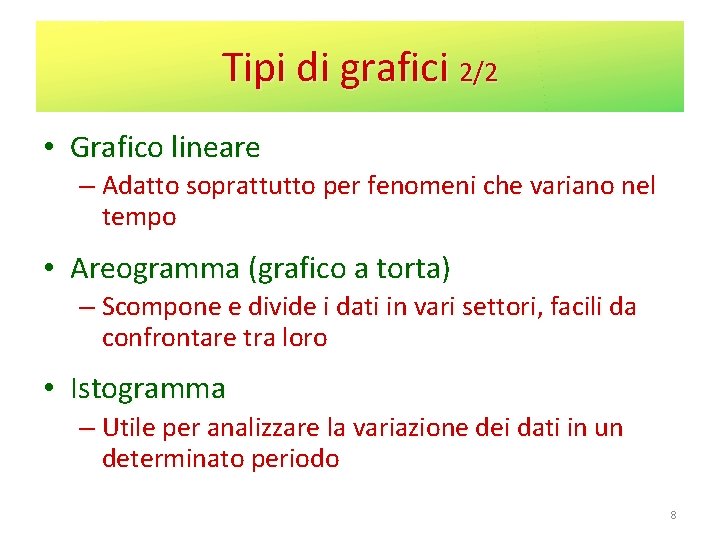 Tipi di grafici 2/2 • Grafico lineare – Adatto soprattutto per fenomeni che variano Tipi di grafici 2/2 • Grafico lineare – Adatto soprattutto per fenomeni che variano