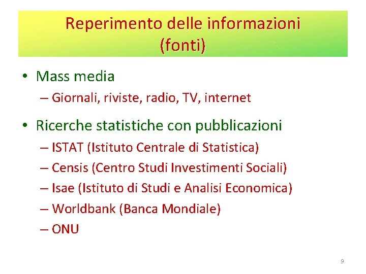 Reperimento delle informazioni (fonti) • Mass media – Giornali, riviste, radio, TV, internet •