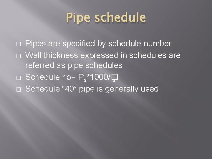 Pipe schedule � � Pipes are specified by schedule number. Wall thickness expressed in