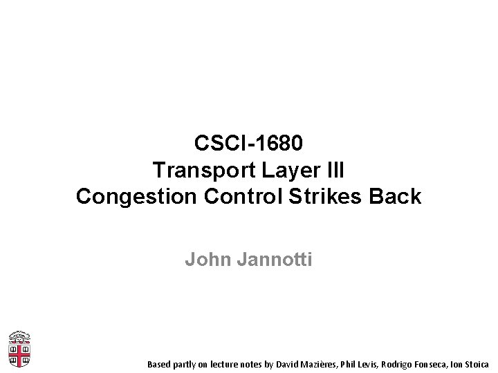 CSCI-1680 Transport Layer III Congestion Control Strikes Back John Jannotti Based partly on lecture