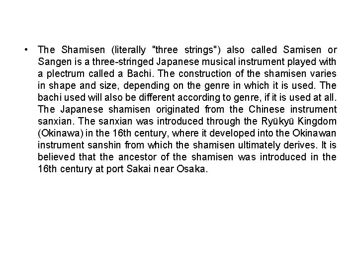  • The Shamisen (literally "three strings") also called Samisen or Sangen is a