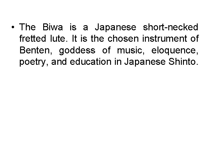  • The Biwa is a Japanese short-necked fretted lute. It is the chosen