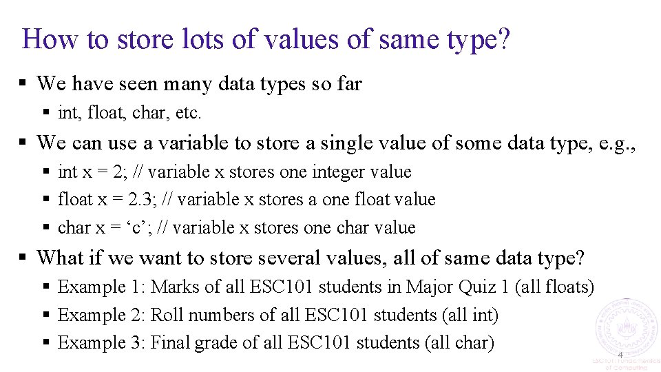 How to store lots of values of same type? § We have seen many