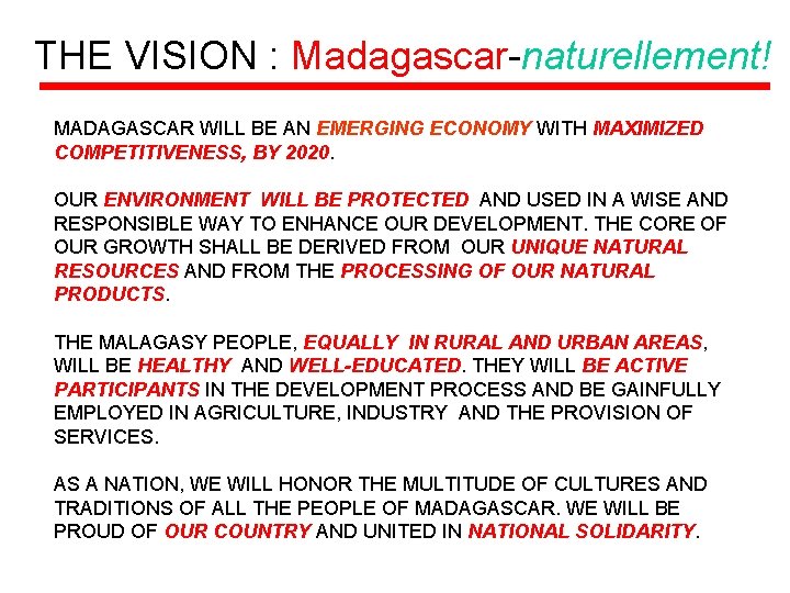 THE VISION : Madagascar-naturellement! MADAGASCAR WILL BE AN EMERGING ECONOMY WITH MAXIMIZED COMPETITIVENESS, BY THE VISION : Madagascar-naturellement! MADAGASCAR WILL BE AN EMERGING ECONOMY WITH MAXIMIZED COMPETITIVENESS, BY