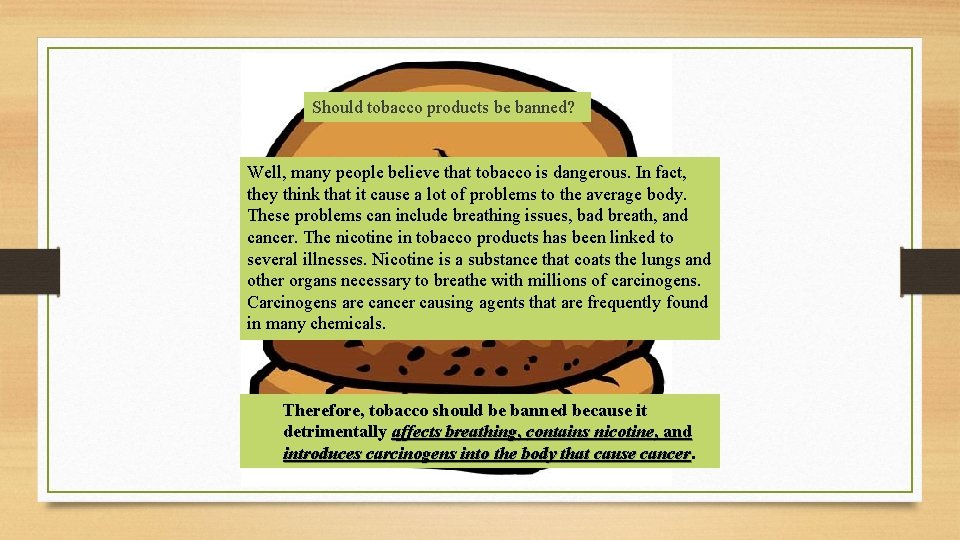 Should tobacco products be banned? Well, many people believe that tobacco is dangerous. In