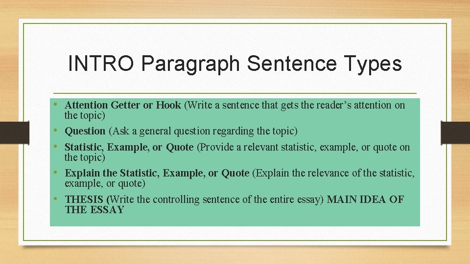 INTRO Paragraph Sentence Types • Attention Getter or Hook (Write a sentence that gets