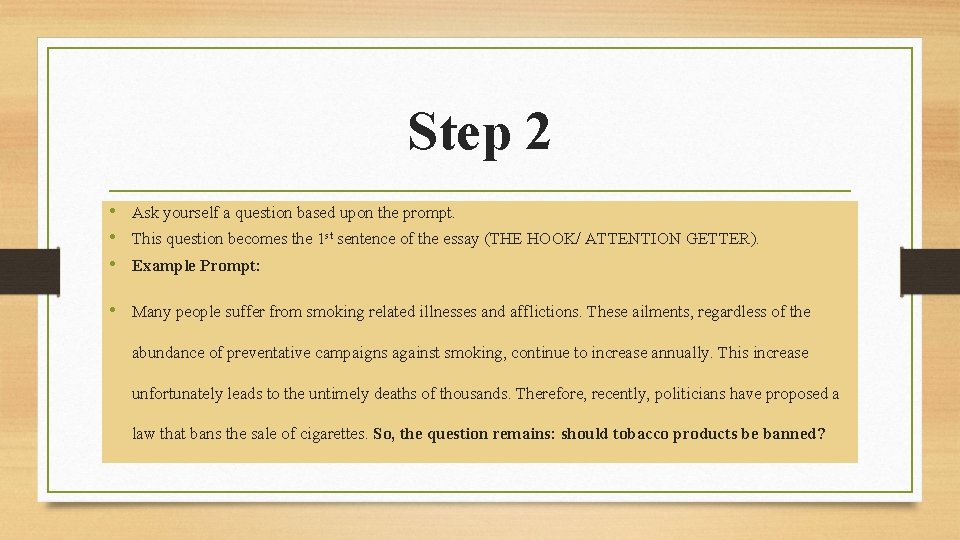 Step 2 • Ask yourself a question based upon the prompt. • This question