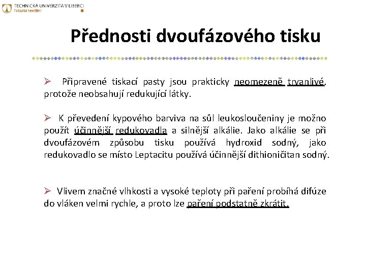 Přednosti dvoufázového tisku Ø Připravené tiskací pasty jsou prakticky neomezeně trvanlivé, protože neobsahují redukující