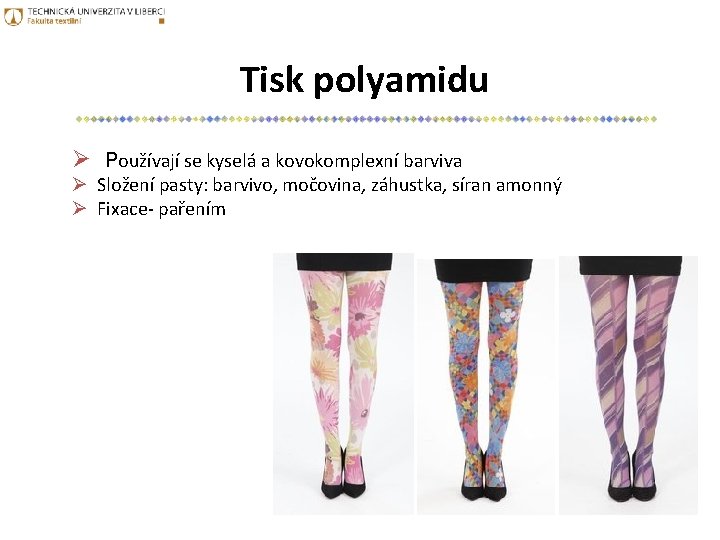 Tisk polyamidu Ø Používají se kyselá a kovokomplexní barviva Ø Složení pasty: barvivo, močovina,