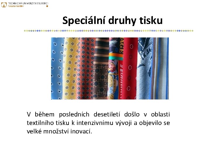 Speciální druhy tisku V během posledních desetiletí došlo v oblasti textilního tisku k intenzivnímu
