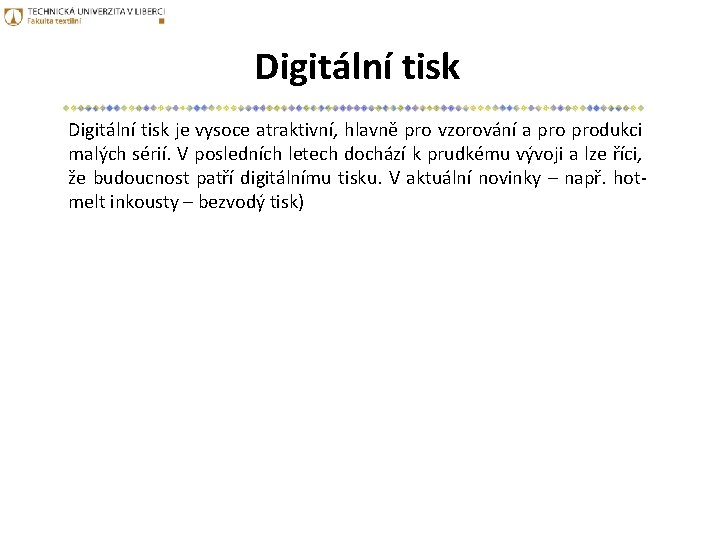 Digitální tisk je vysoce atraktivní, hlavně pro vzorování a produkci malých sérií. V posledních