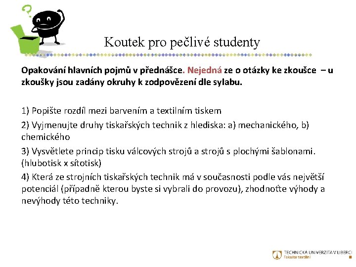 Koutek pro pečlivé studenty Opakování hlavních pojmů v přednášce. Nejedná ze o otázky ke