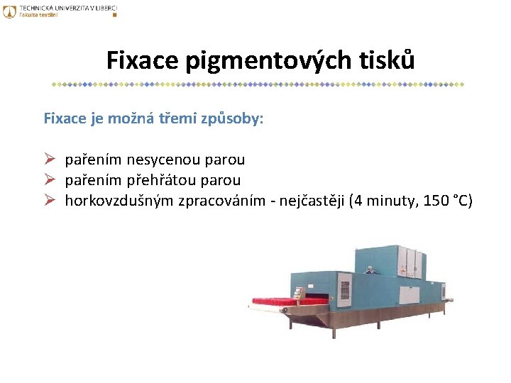 Fixace pigmentových tisků Fixace je možná třemi způsoby: Ø pařením nesycenou parou Ø pařením