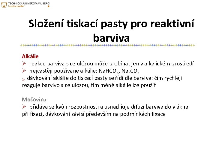 Složení tiskací pasty pro reaktivní barviva Alkálie Ø reakce barviva s celulózou může probíhat