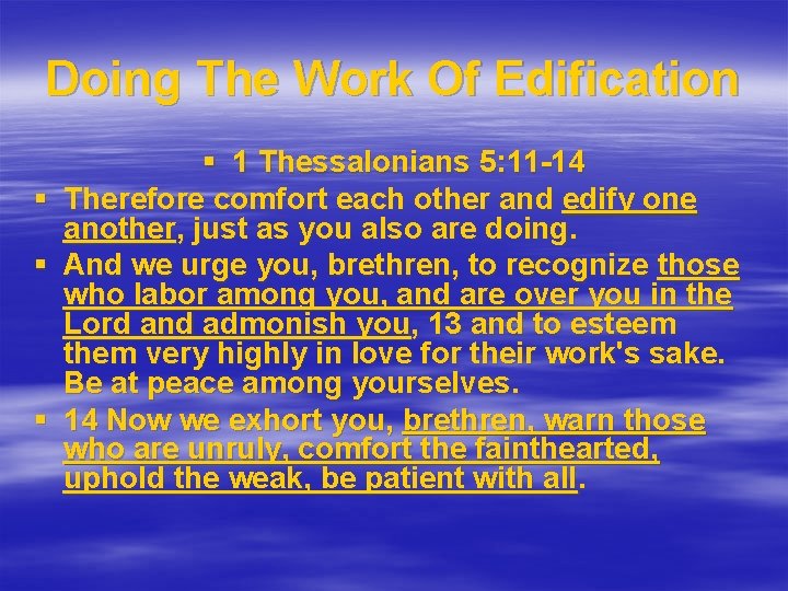 Doing The Work Of Edification § § 1 Thessalonians 5: 11 -14 Therefore comfort