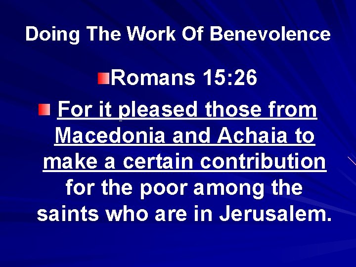 Doing The Work Of Benevolence Romans 15: 26 For it pleased those from Macedonia