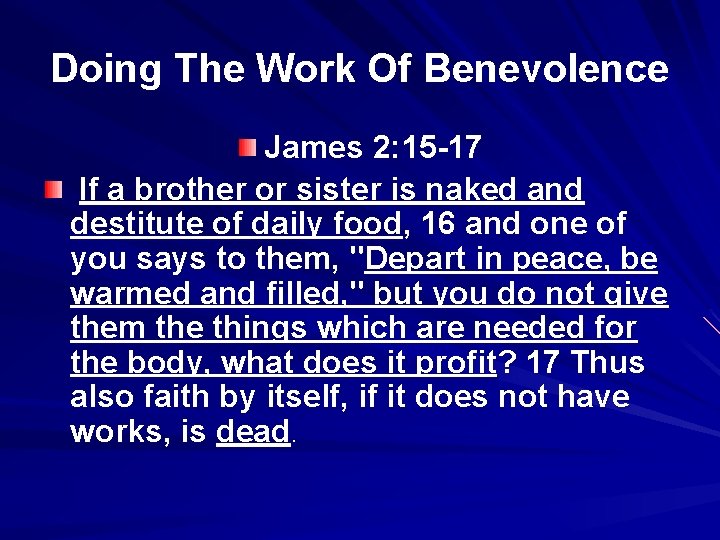 Doing The Work Of Benevolence James 2: 15 -17 If a brother or sister