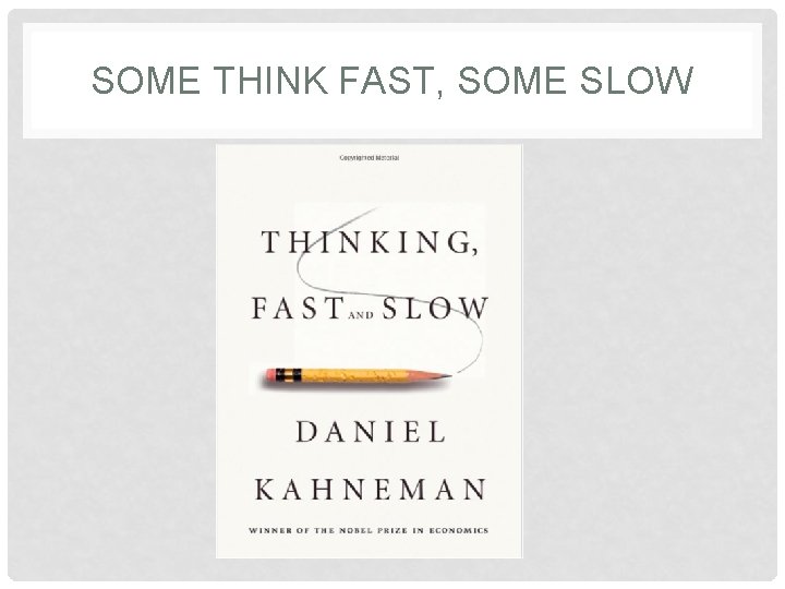 SOME THINK FAST, SOME SLOW 