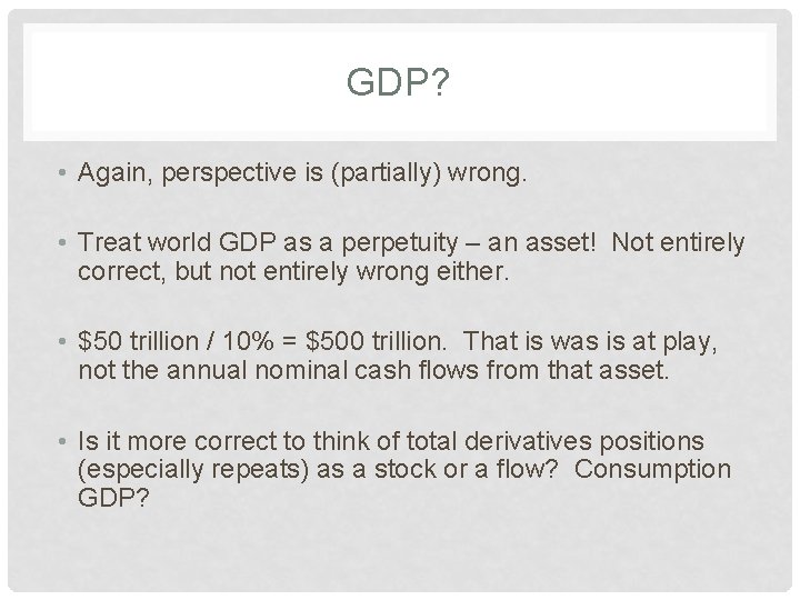 GDP? • Again, perspective is (partially) wrong. • Treat world GDP as a perpetuity
