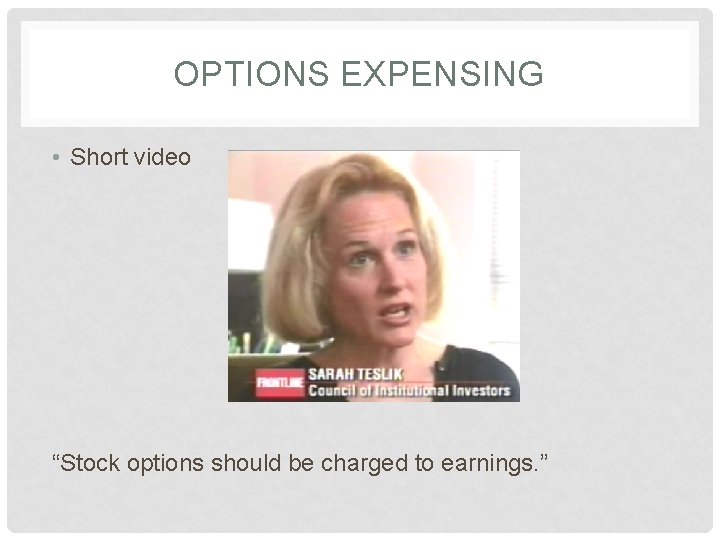OPTIONS EXPENSING • Short video “Stock options should be charged to earnings. ” 