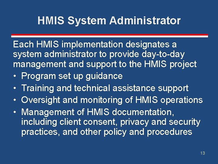 HMIS System Administrator Each HMIS implementation designates a system administrator to provide day-to-day management