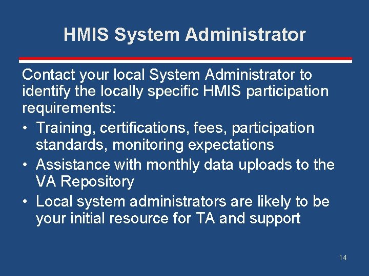 HMIS System Administrator Contact your local System Administrator to identify the locally specific HMIS