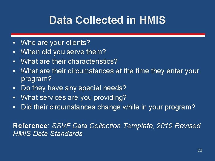 Data Collected in HMIS • • Who are your clients? When did you serve