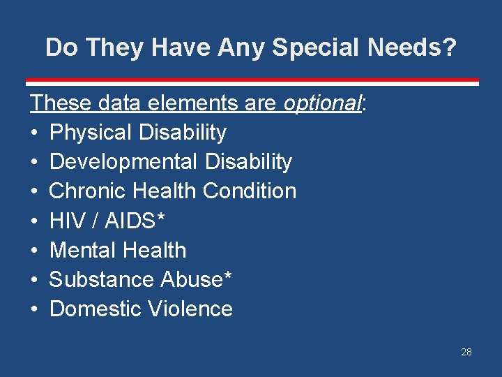 Do They Have Any Special Needs? These data elements are optional: • Physical Disability