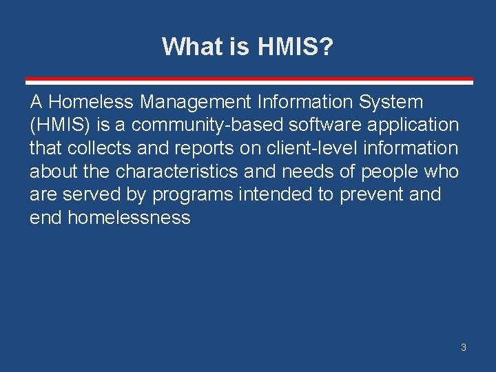 What is HMIS? A Homeless Management Information System (HMIS) is a community-based software application