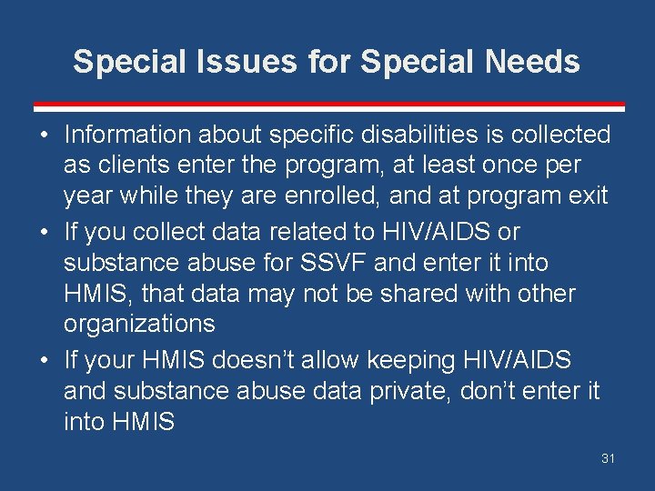 Special Issues for Special Needs • Information about specific disabilities is collected as clients