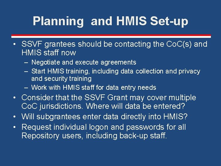 Planning and HMIS Set-up • SSVF grantees should be contacting the Co. C(s) and