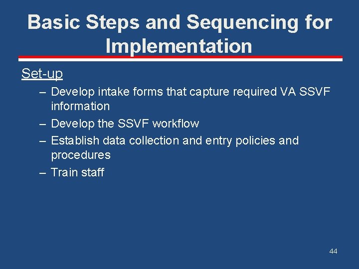 Basic Steps and Sequencing for Implementation Set-up – Develop intake forms that capture required