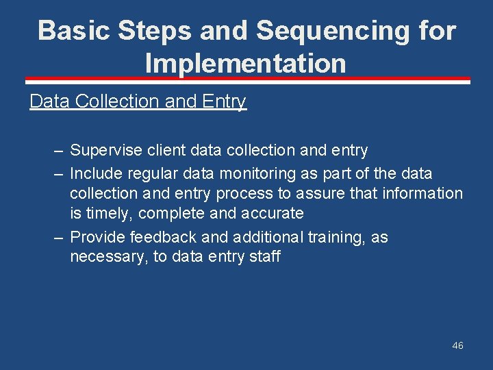 Basic Steps and Sequencing for Implementation Data Collection and Entry – Supervise client data