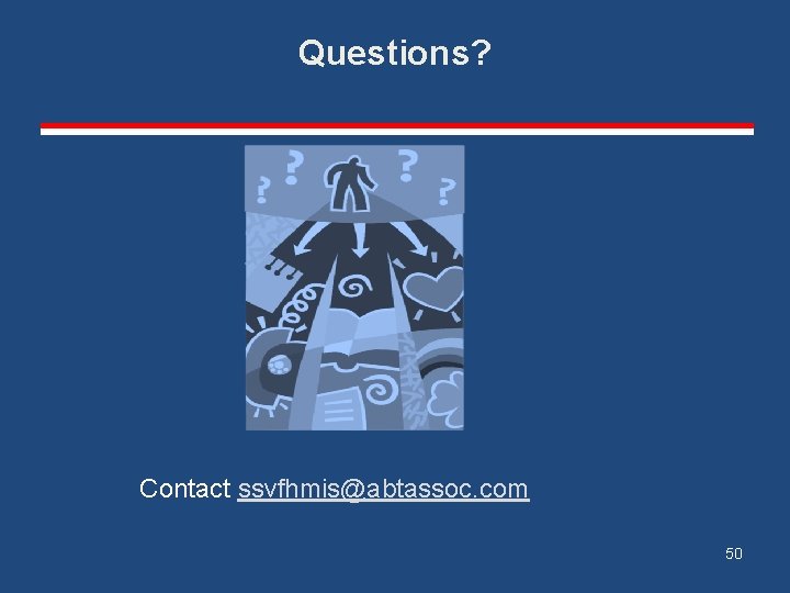 Questions? Contact ssvfhmis@abtassoc. com 50 