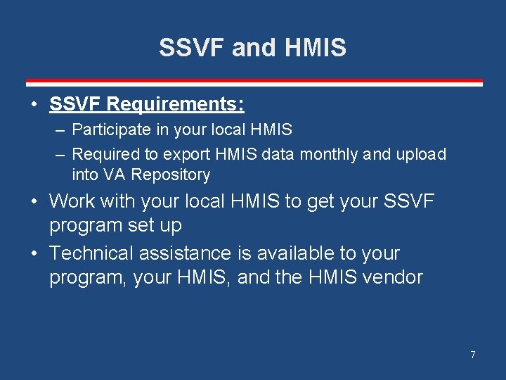 SSVF and HMIS • SSVF Requirements: – Participate in your local HMIS – Required
