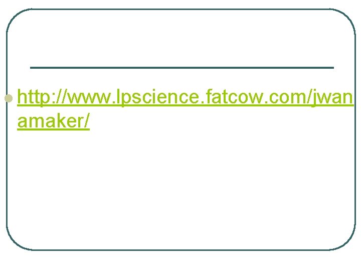 l http: //www. lpscience. fatcow. com/jwan amaker/ 