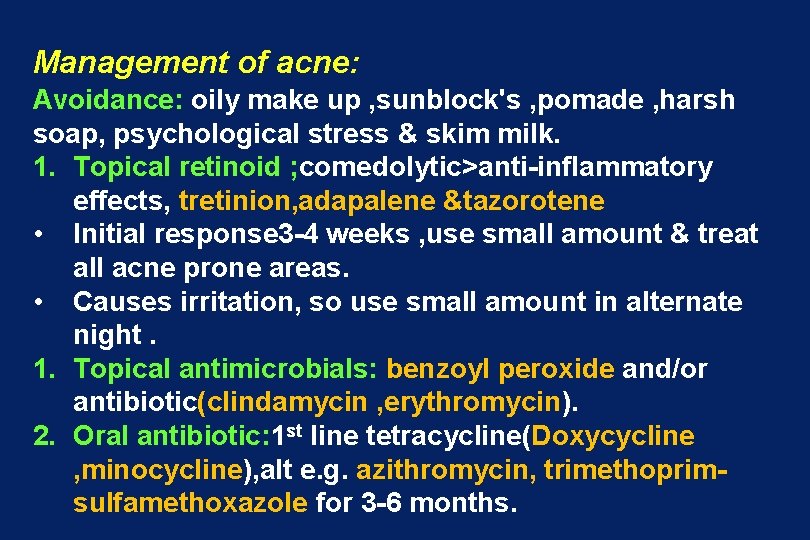 Management of acne: Avoidance: oily make up , sunblock's , pomade , harsh soap,