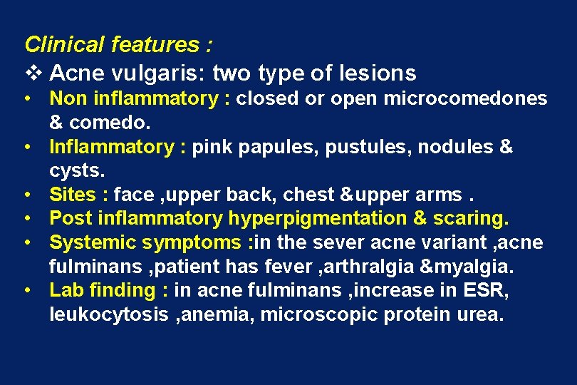 Clinical features : v Acne vulgaris: two type of lesions • Non inflammatory :