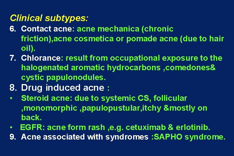 Clinical subtypes: 6. Contact acne: acne mechanica (chronic friction), acne cosmetica or pomade acne