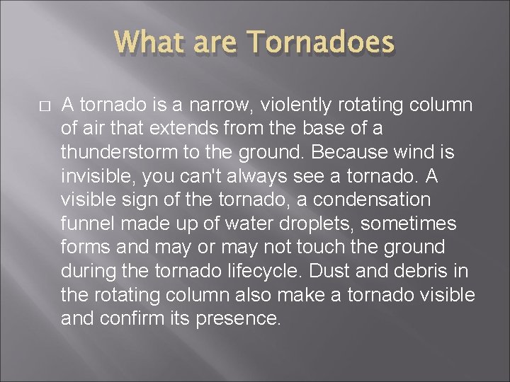 What are Tornadoes � A tornado is a narrow, violently rotating column of air