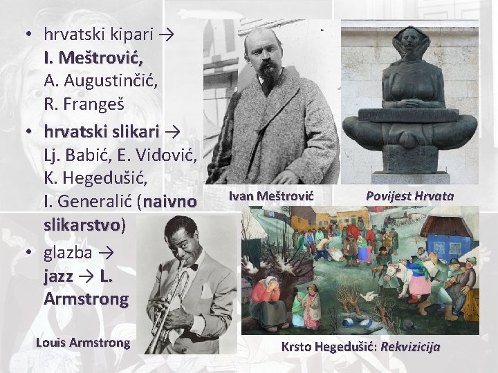  • hrvatski kipari → I. Meštrović, A. Augustinčić, R. Frangeš • hrvatski slikari