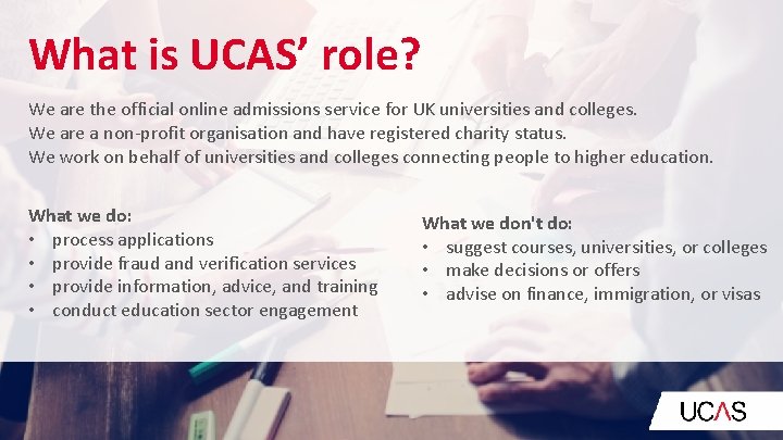 What is UCAS’ role? We are the official online admissions service for UK universities