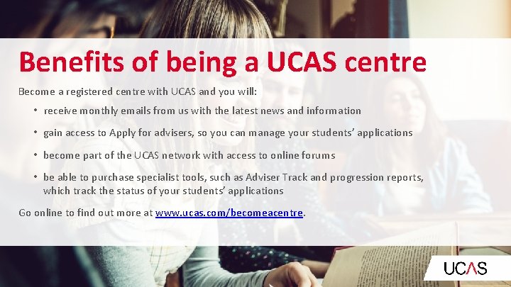 Benefits of being a UCAS centre Become a registered centre with UCAS and you