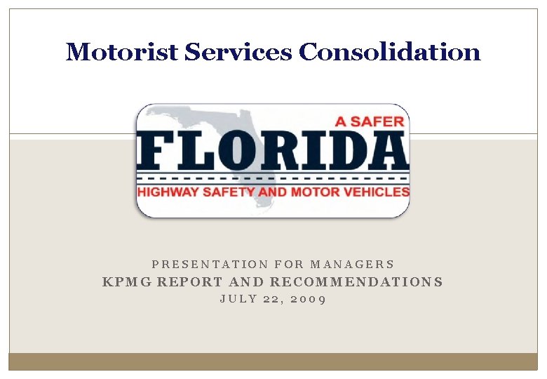 Motorist Services Consolidation PRESENTATION FOR MANAGERS KPMG REPORT AND RECOMMENDATIONS JULY 22, 2009 