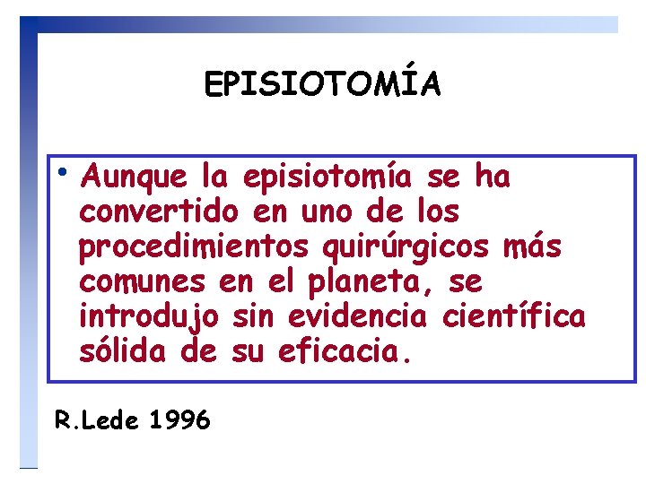 EPISIOTOMÍA • Aunque la episiotomía se ha convertido en uno de los procedimientos quirúrgicos