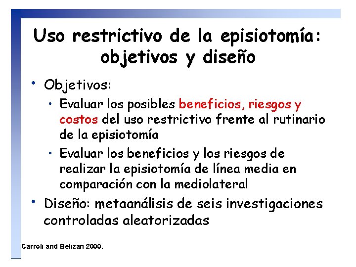 Uso restrictivo de la episiotomía: objetivos y diseño • Objetivos: • • Evaluar los