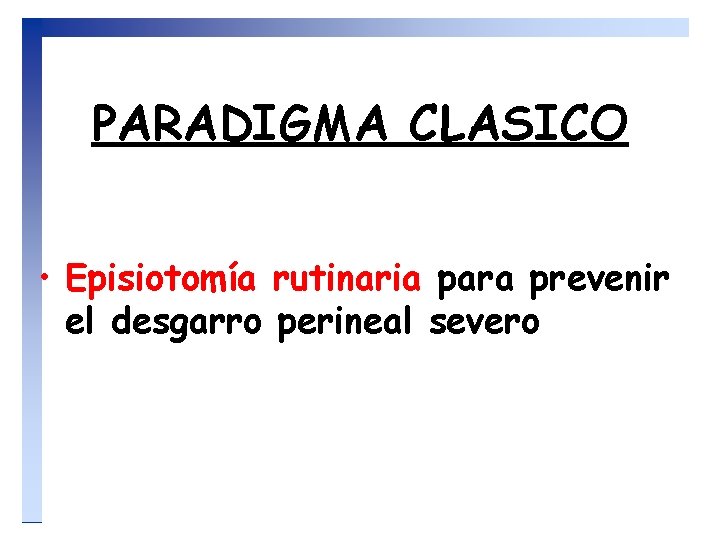 PARADIGMA CLASICO • Episiotomía rutinaria para prevenir el desgarro perineal severo 