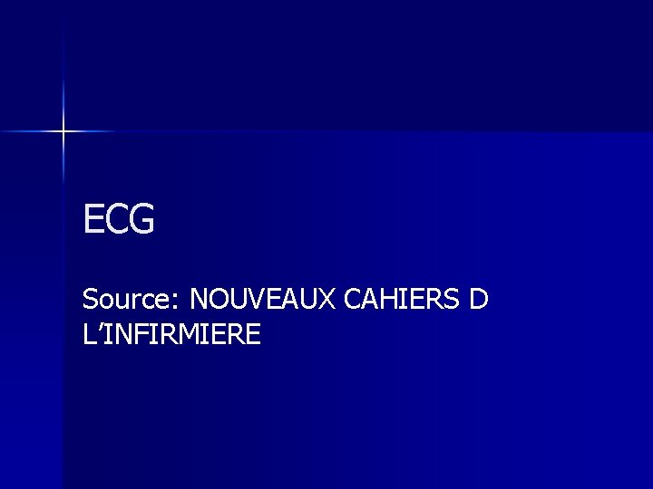 ECG Source: NOUVEAUX CAHIERS D L’INFIRMIERE 