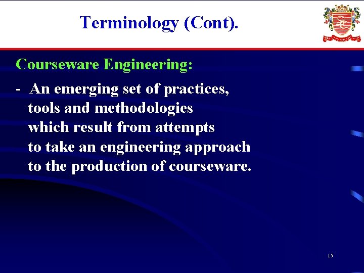 Terminology (Cont). Courseware Engineering: - An emerging set of practices, tools and methodologies which