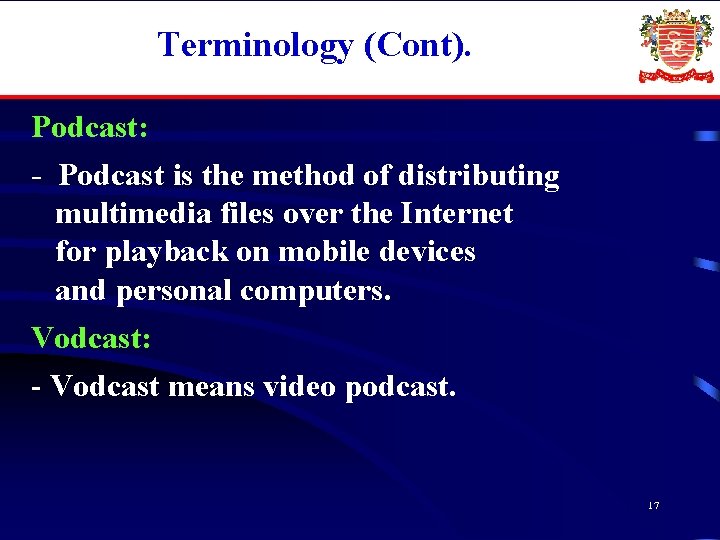 Terminology (Cont). Podcast: - Podcast is the method of distributing multimedia files over the